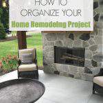 outdoor entertainment space with fireplace - text "How to Organize Your Home Remodeling Project".