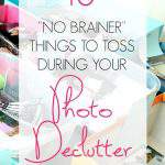 Collage of photo clutter - Text overlay "10 no brainer things to toss during your photo declutter declutter session".