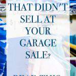 tables at a garage sale - text "got things that didn't sell at your garage sale? Read This".